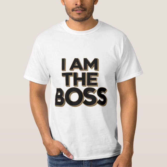 I Am The Boss T-Shirt (Front)