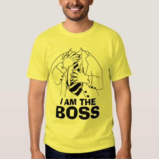 I Am The Boss T-Shirt | Zazzle