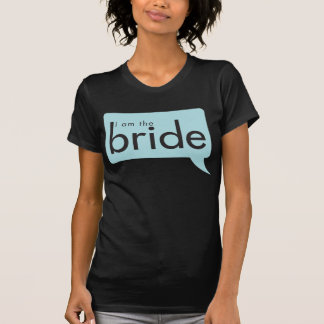 I am the Bride! T-Shirt