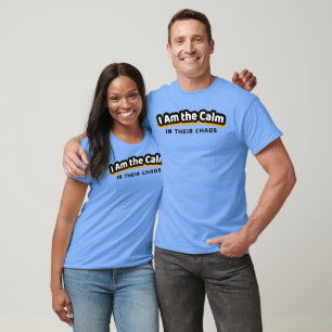 I Am the Calm in Their Chaos Empowering Life T-Shirt