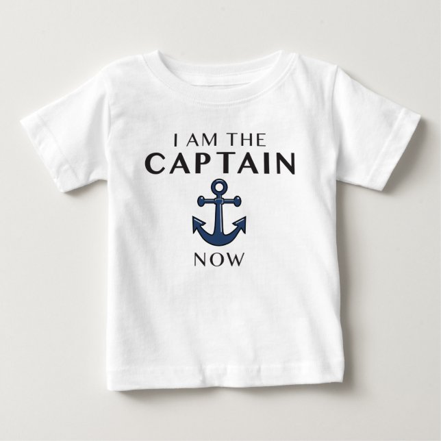 I AM THE CAPTAIN NOW BABY T-Shirt (Front)