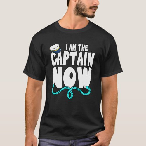 I Am The Captain Now Boat Boating Pontoon T_Shirt