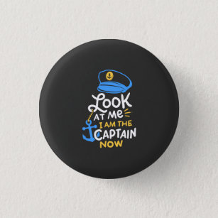 I Am The Captain Now Boating Captain Gift Button