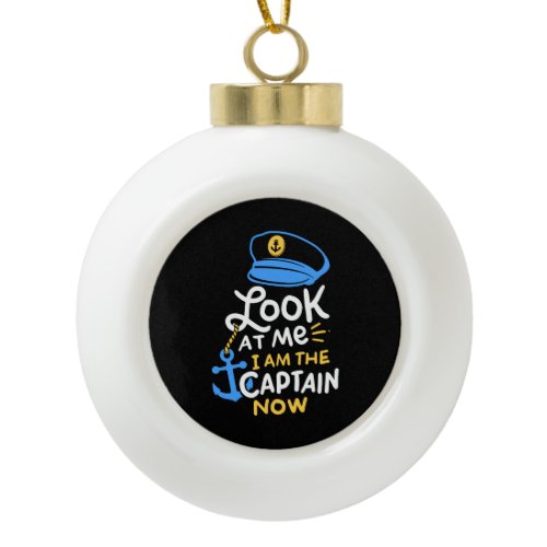 I Am The Captain Now Boating Captain Gift Ceramic Ball Christmas Ornament