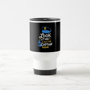 I Am The Captain Now Boating Captain Gift Travel Mug
