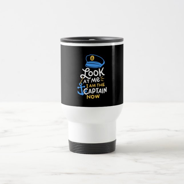 I Am The Captain Now Boating Captain Gift Travel Mug (Center)