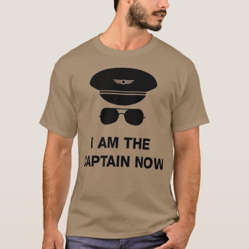I am the Captain Now funny pilot T_Shirt