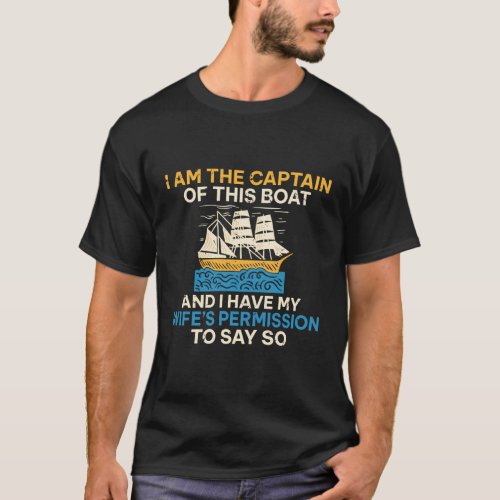 I Am The Captain Of This Boat And I Have Wifes Per T_Shirt