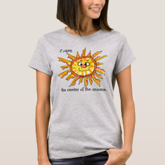 I am the Center of the Universe Sun T-Shirt