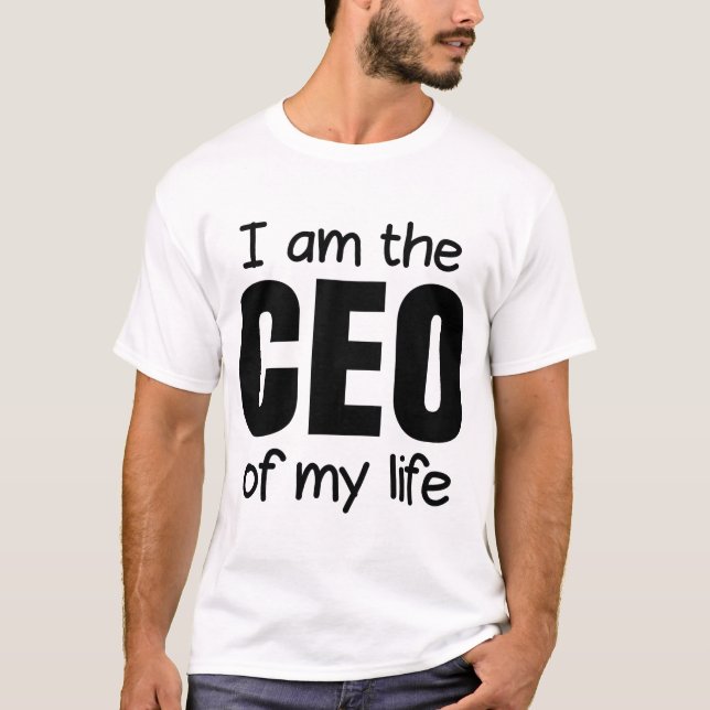 i am the ceo of my life T-Shirt (Front)