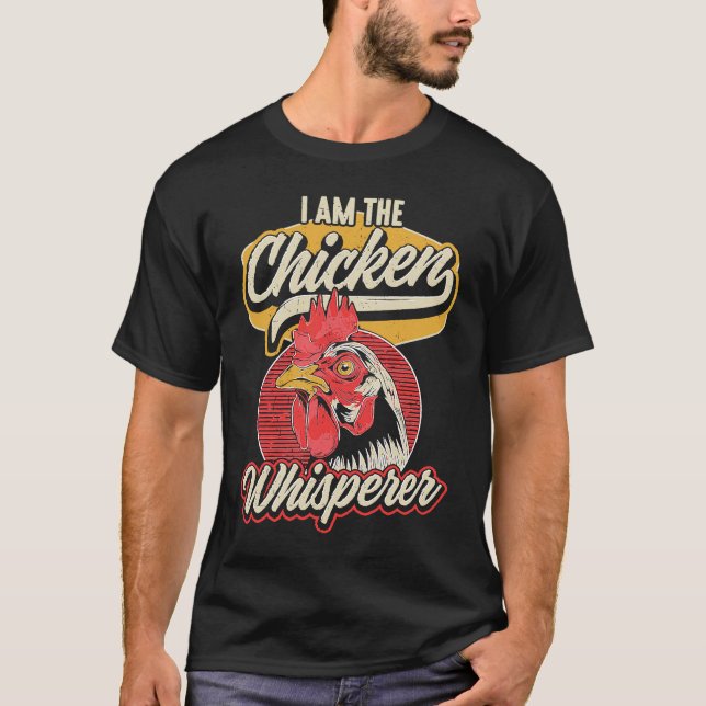 I Am The Chicken Whisperer T-Shirt (Front)