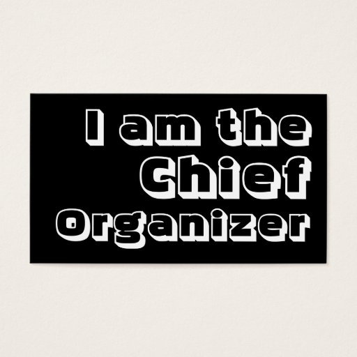 Customizable I Am The Chief Organizer. Business Card