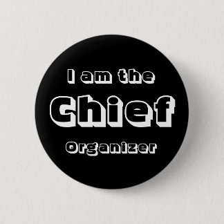 I Am The Chief Organizer. Pinback Button