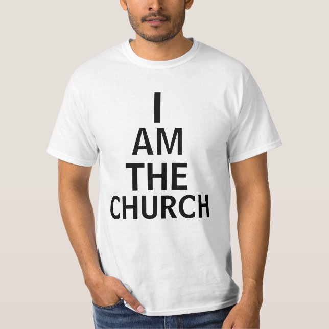 I AM THE CHURCH T-Shirt (Front)