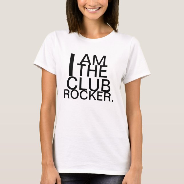 I AM THE CLUB ROCKER T-Shirt (Front)
