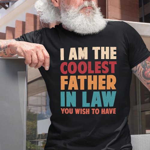 I Am The Coolest Father In Law You Wish To Have T_Shirt