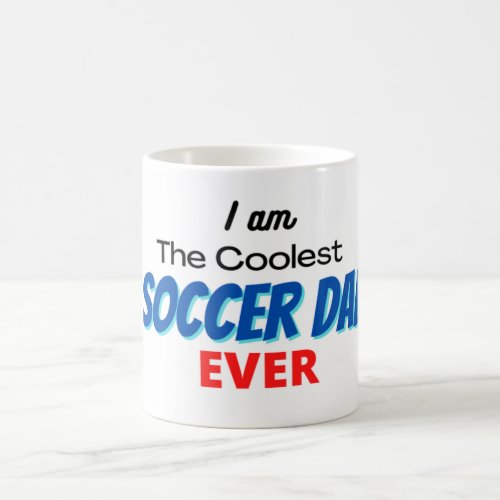 I am The Coolest Soccer Dad Ever Coffee Mug