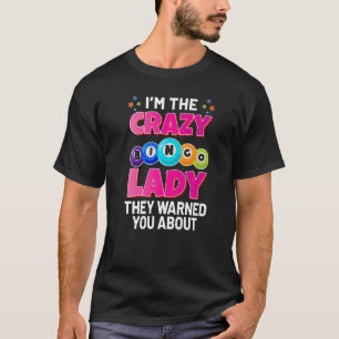 I Am The Crazy Bingo Lady They Warned You About Wo T-Shirt