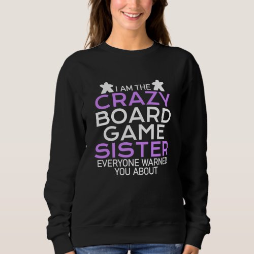 i am the crazy boardgame sister sweatshirt