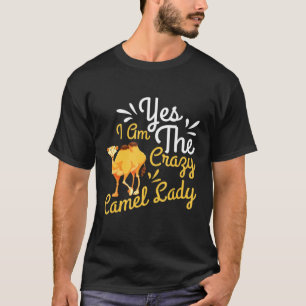 I Am The Crazy Camel Lady Dromedarycamel T-Shirt