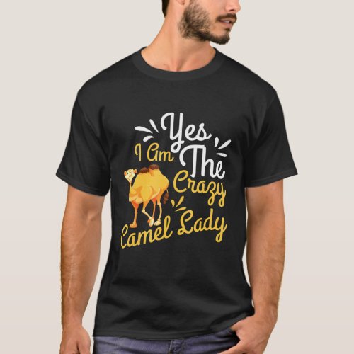 I Am The Crazy Camel Lady Dromedarycamel T_Shirt