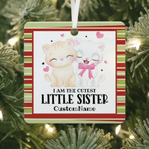 I am the Cutest Little Sister Cute Cats Custom Metal Ornament