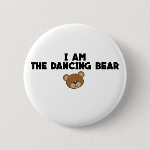 I Am The Dancing Bear Button