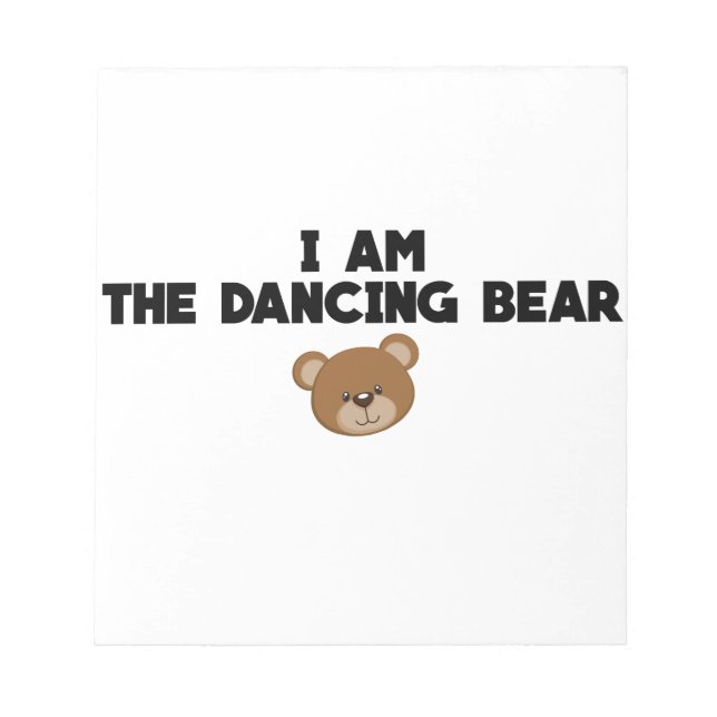 I Am The Dancing Bear Notepad (Front)