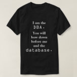 [ Thumbnail: I Am The DBa. You Will Bow Down ... T-Shirt ]