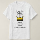 [ Thumbnail: I Am The DBa. You Will Respect Me. T-Shirt ]