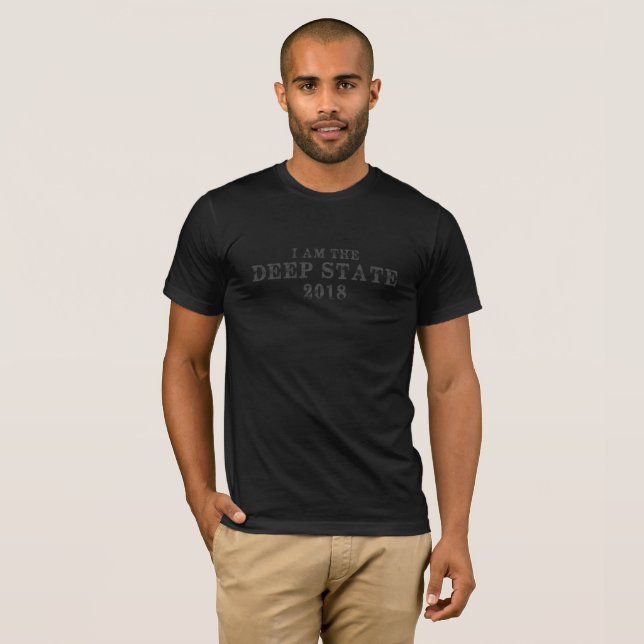 I Am The Deep State T-Shirt (Front Full)