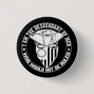 I AM THE DESCENDT OF MEN WHO NOT BE RULED BUTTON