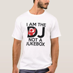 I Am The DJ Not A Jukebox T-Shirt