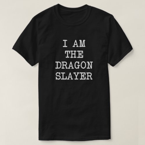 i am the dragon slayer t shirt