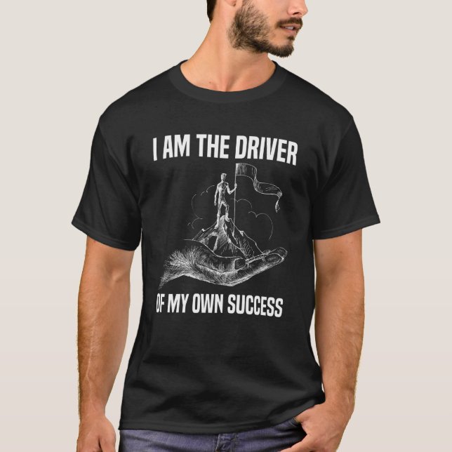 I am the driver of my own success Motivation T-Shirt (Front)
