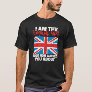 I am the English Girl your Mom warned you about En T-Shirt
