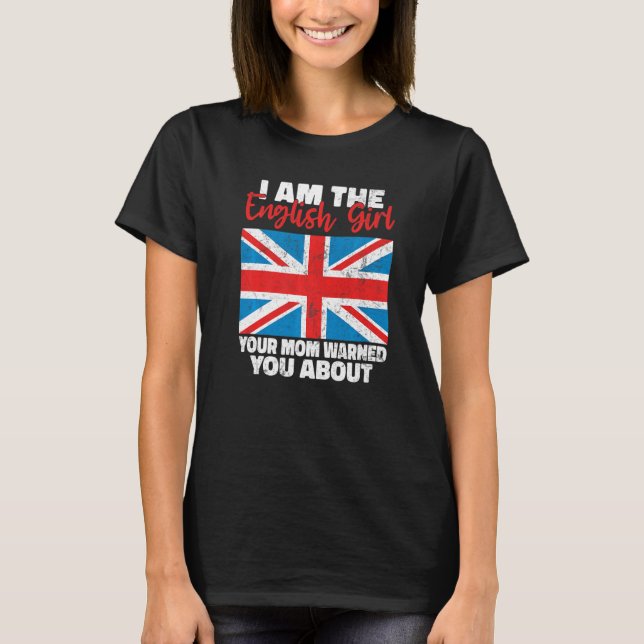 I am the English Girl your Mom warned you about En T-Shirt (Front)