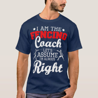 I Am The Fencing Coach  Fencer Swordsman Sabre Epe T-Shirt