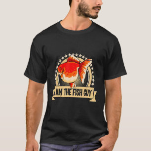I Am The Fish Type Goldfish Aquarium Aquarist T-Shirt