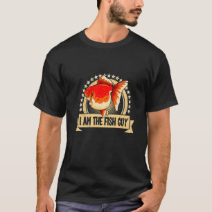 I Am The Fish Type Goldfish Aquarium Aquarist T-Shirt
