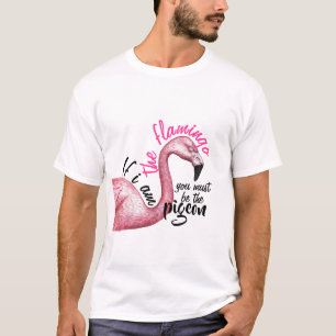 I am the Flamingo T-Shirt