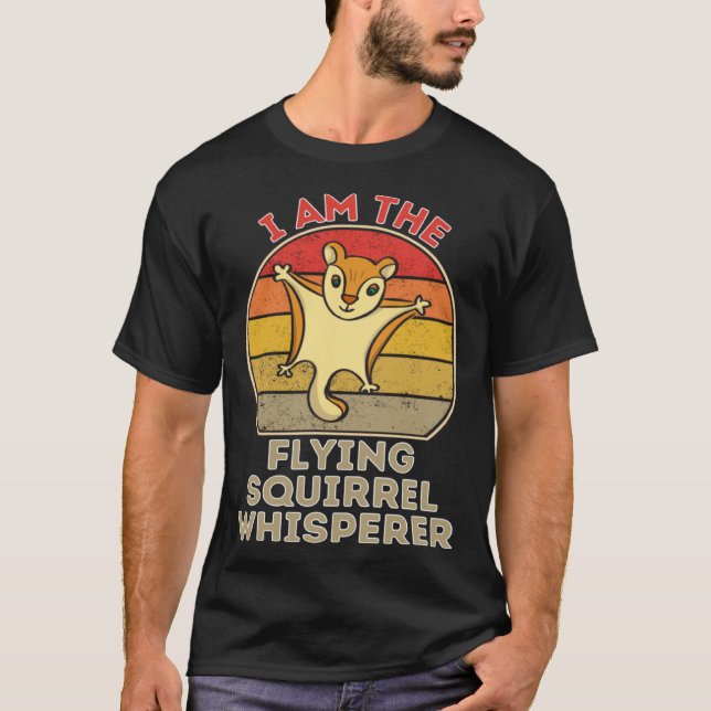 I Am The Flying Squirrel Whisperer T-Shirt (Front)