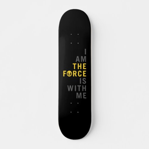 I Am THE FORCE Is With Me Skateboard
