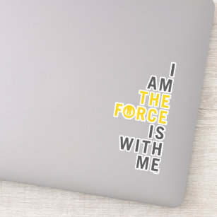 I Am THE FORCE Is With Me Sticker