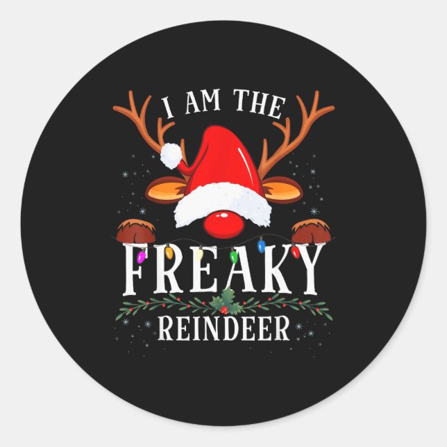 I Am The Freaky Reindeer Christmas Family  Classic Round Sticker (Front)
