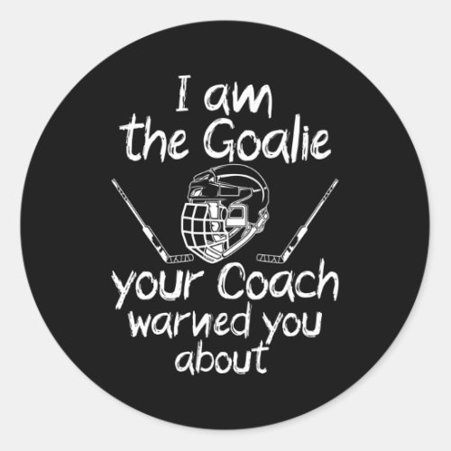 i am the goalie you be warned ice hockey classic round sticker