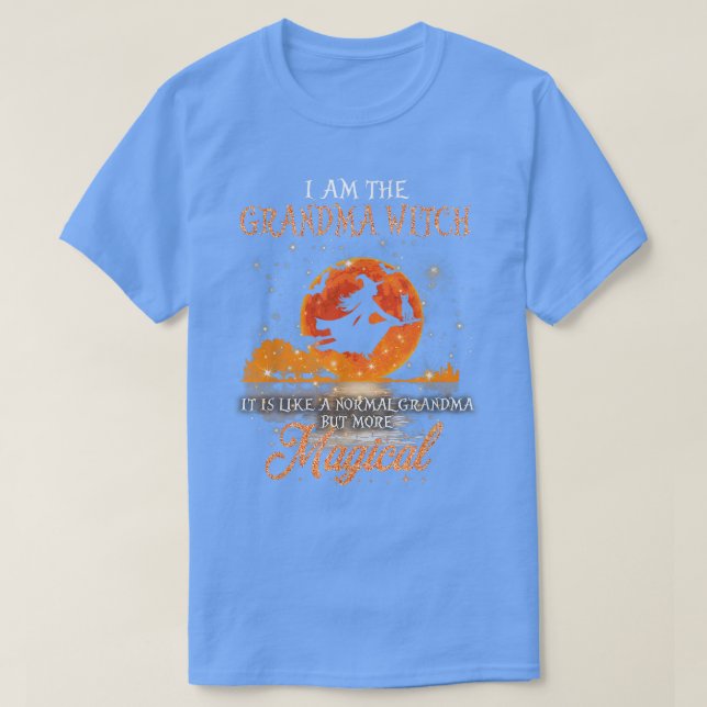 I Am The Grandma Witch Like A Normal Grandma But M T-Shirt (Design Front)