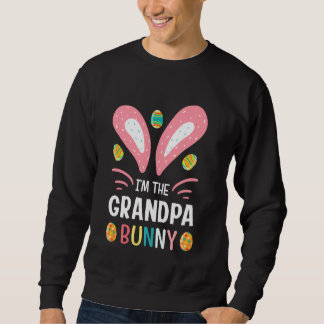 I Am The Grandpa Bunny Funny Grandpa Easter Outfit Sweatshirt