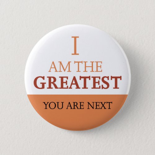 I am the Greatest _ Attitude Pinback Button