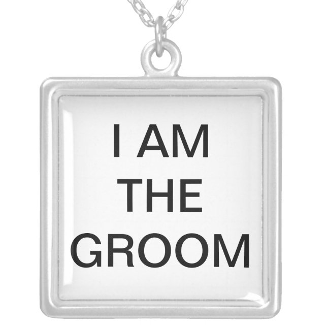 I AM THE GROOM Necklance Silver Plated Necklace (Front)